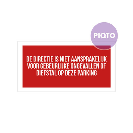 "De directie is niet aansprakelijk voor gebeurlijke ongevallen of diefstal op deze parking"
